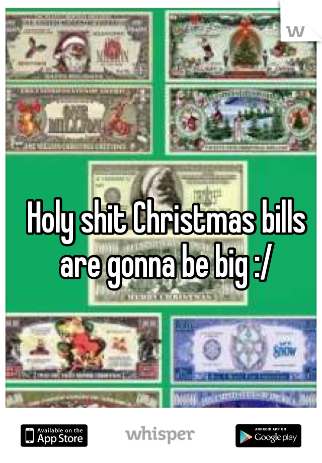 Holy shit Christmas bills are gonna be big :/
