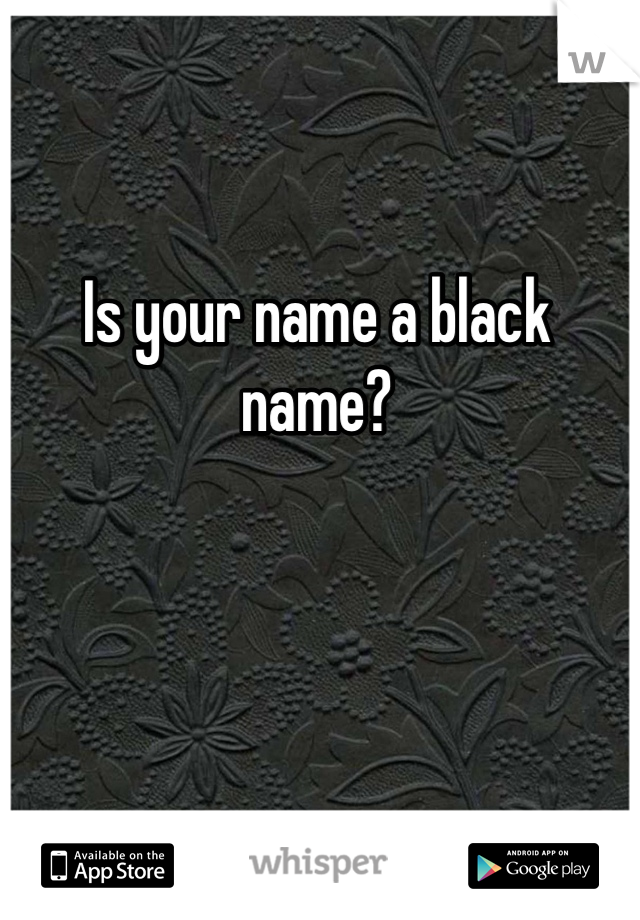 Is your name a black name?