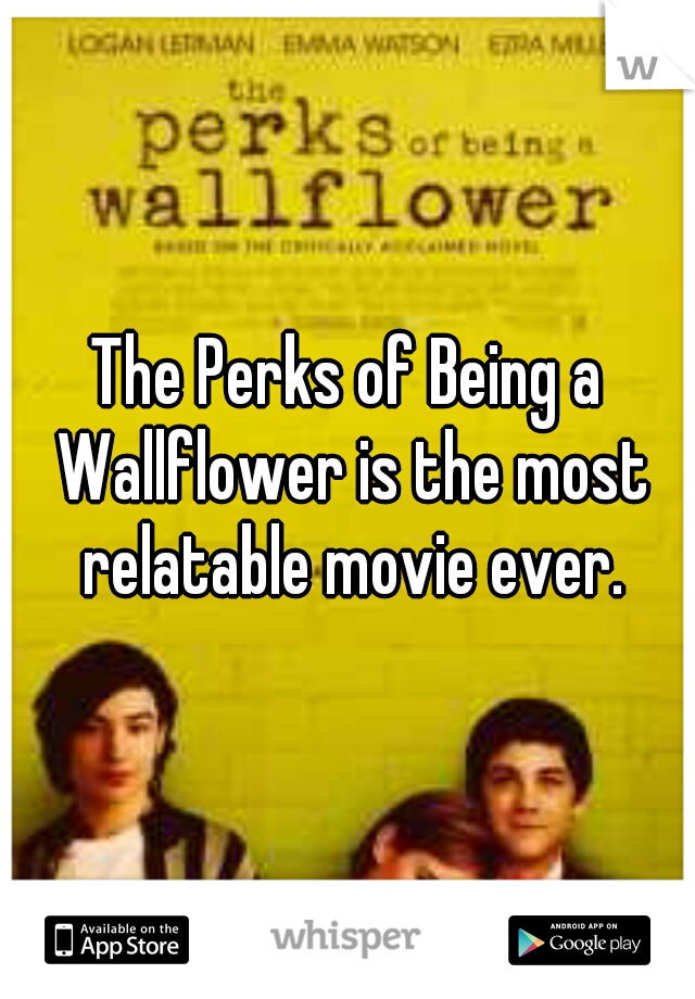 The Perks of Being a Wallflower is the most relatable movie ever.