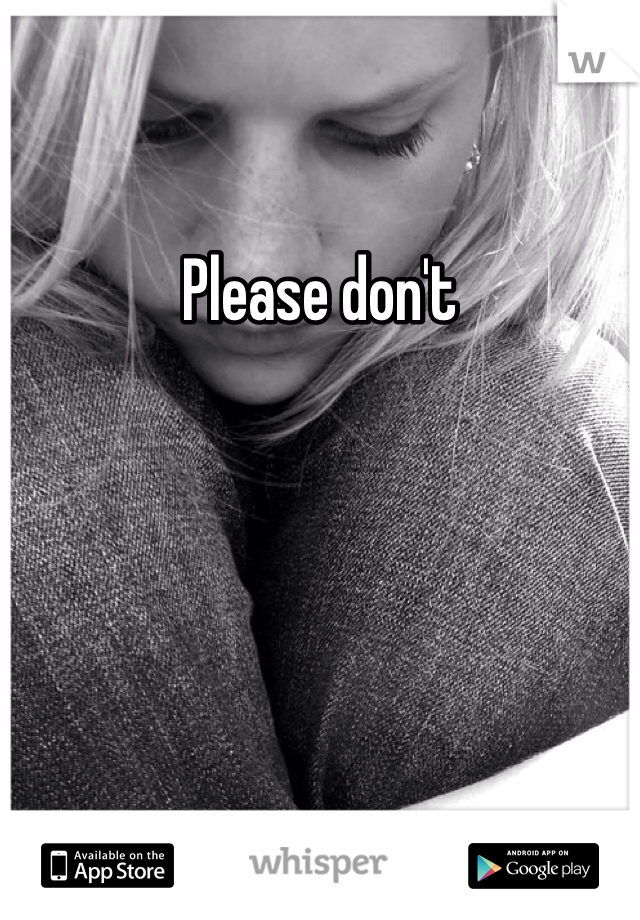 Please don't 