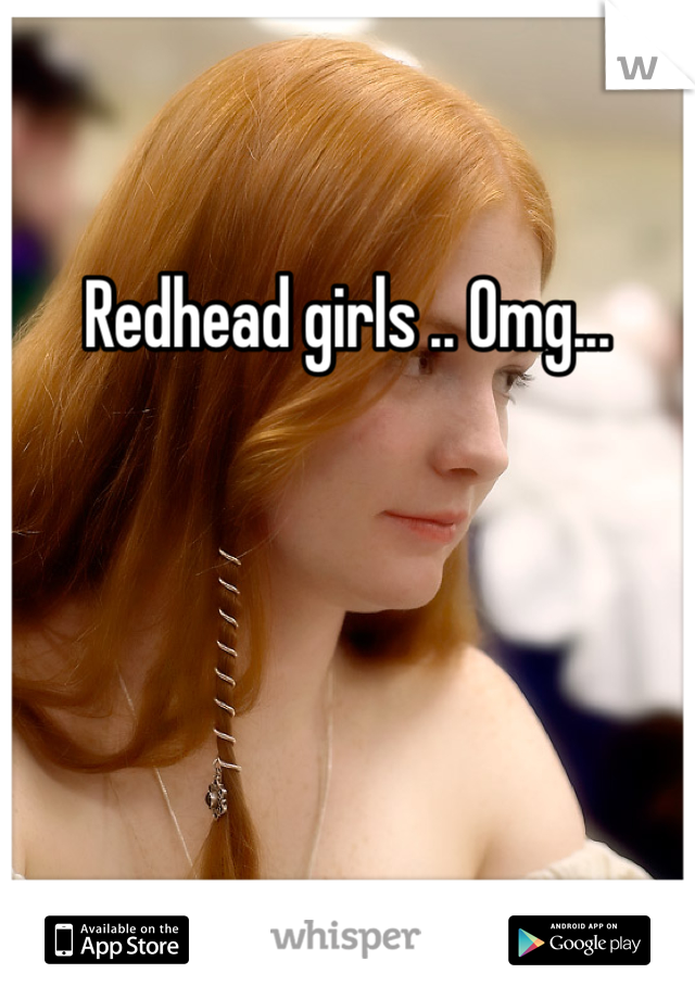 Redhead girls .. Omg...