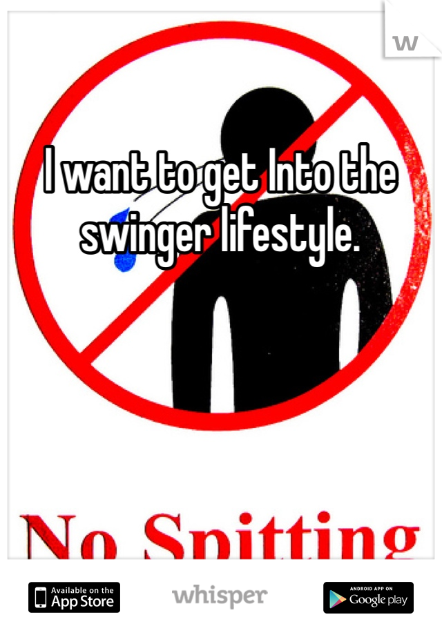I want to get Into the swinger lifestyle.