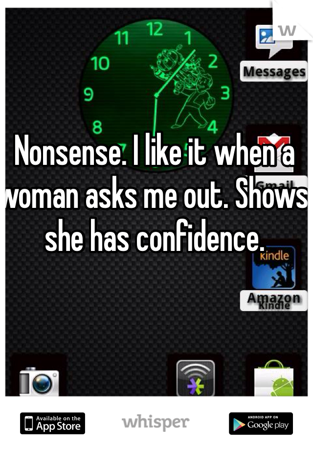 Nonsense. I like it when a woman asks me out. Shows she has confidence. 