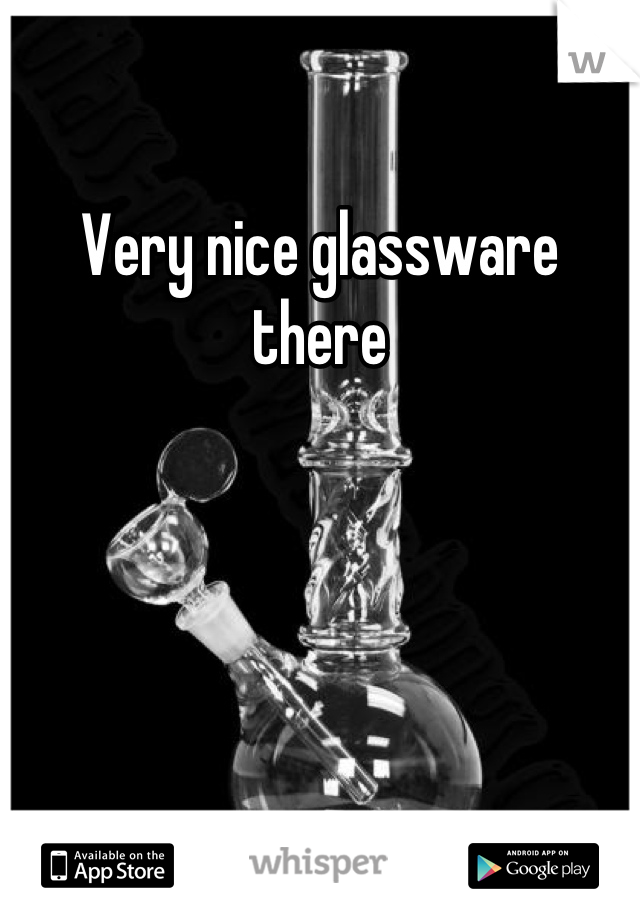 Very nice glassware there