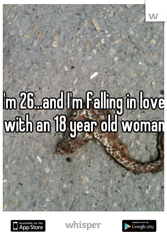 I'm 26...and I'm falling in love with an 18 year old woman