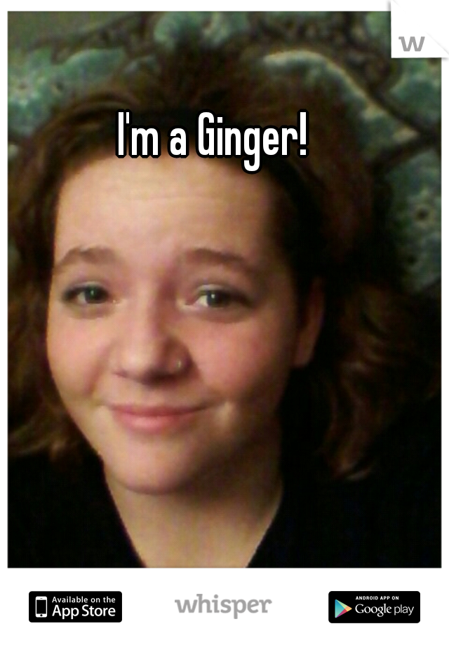 I'm a Ginger! 