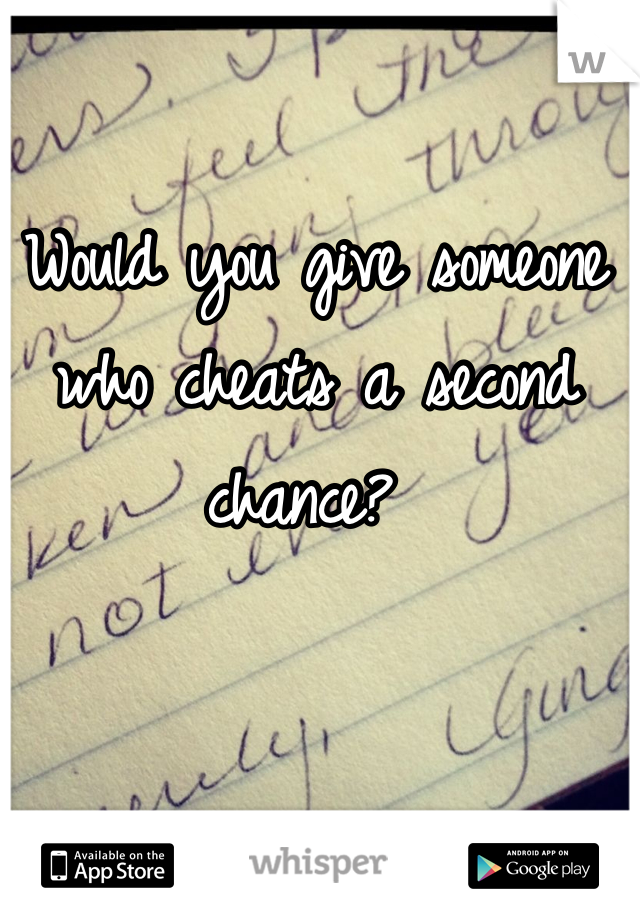 Would you give someone who cheats a second chance? 