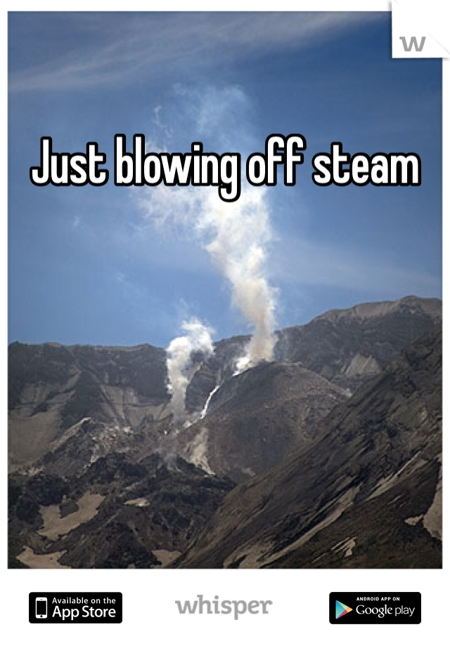 Just blowing off steam 