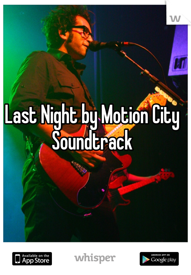 Last Night by Motion City Soundtrack 