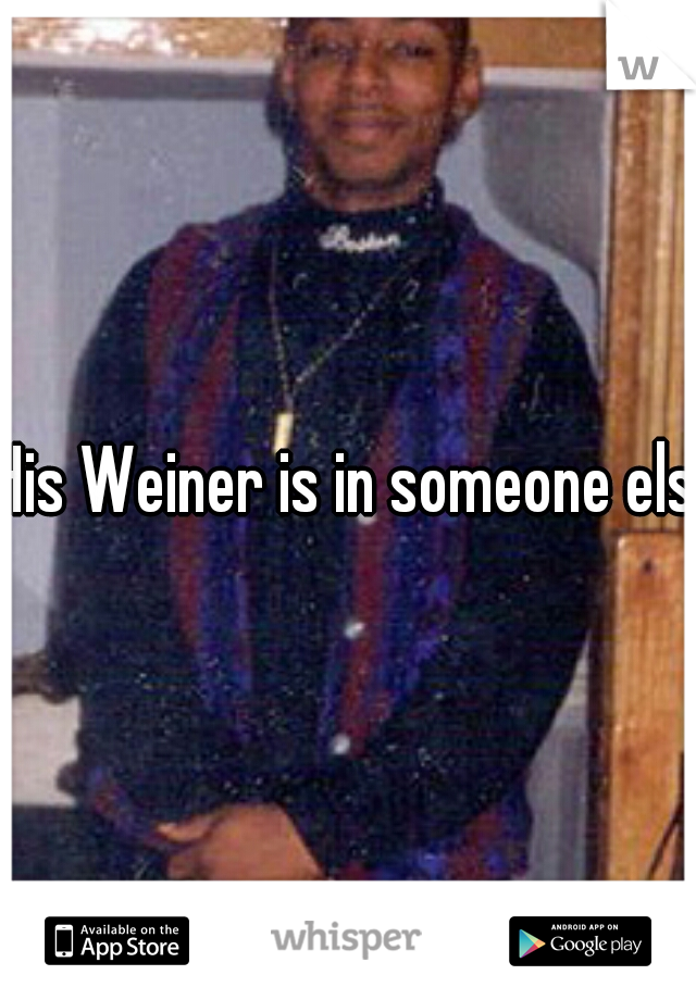 His Weiner is in someone else