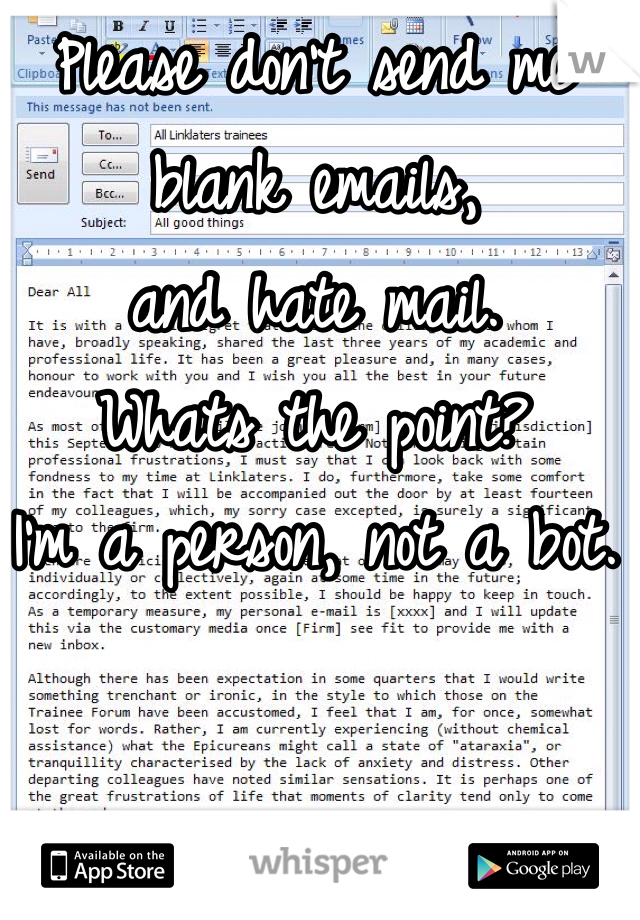 Please don't send me blank emails, 
and hate mail.
Whats the point?
I'm a person, not a bot.