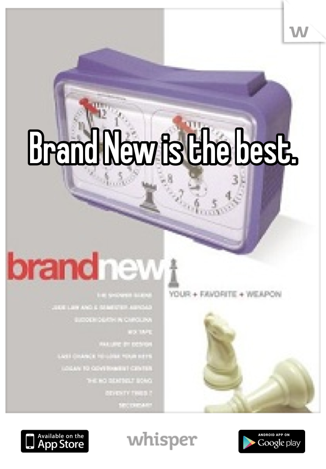 Brand New is the best.