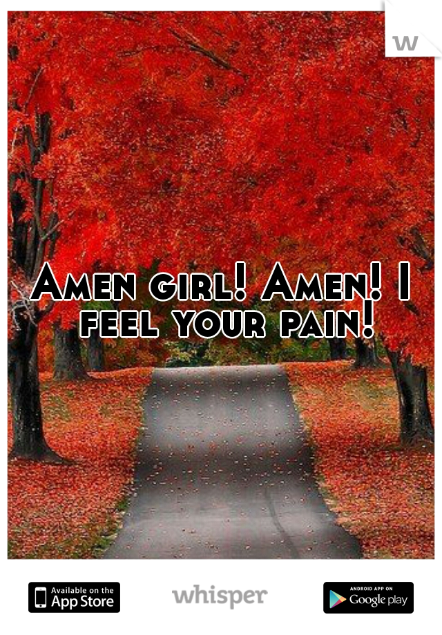 Amen girl! Amen! I feel your pain!