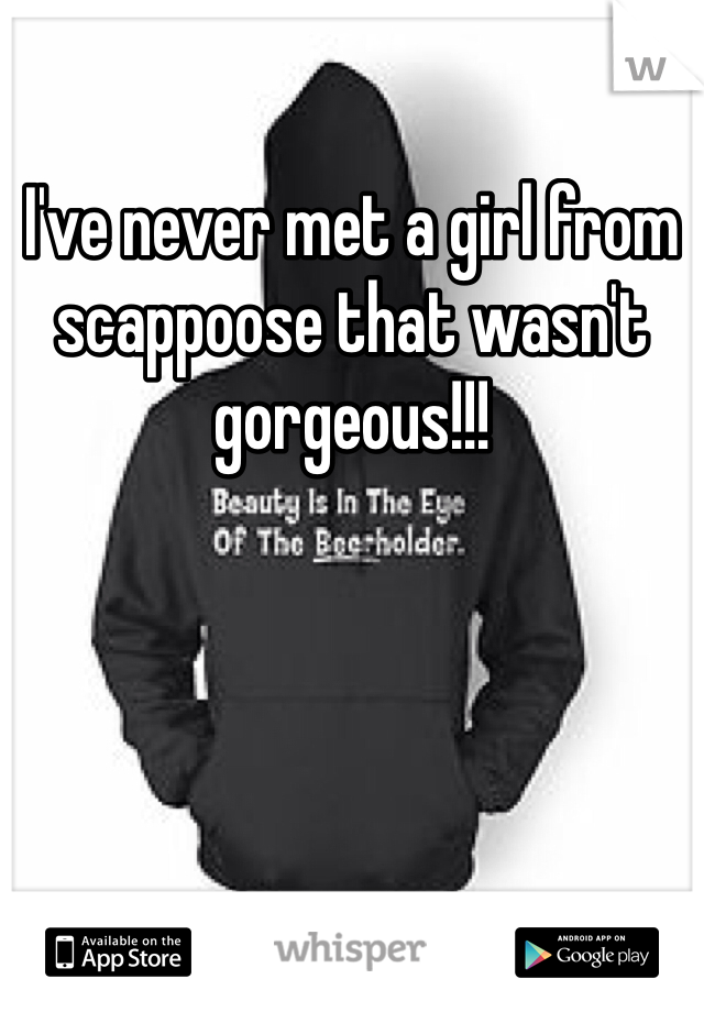 I've never met a girl from scappoose that wasn't gorgeous!!! 