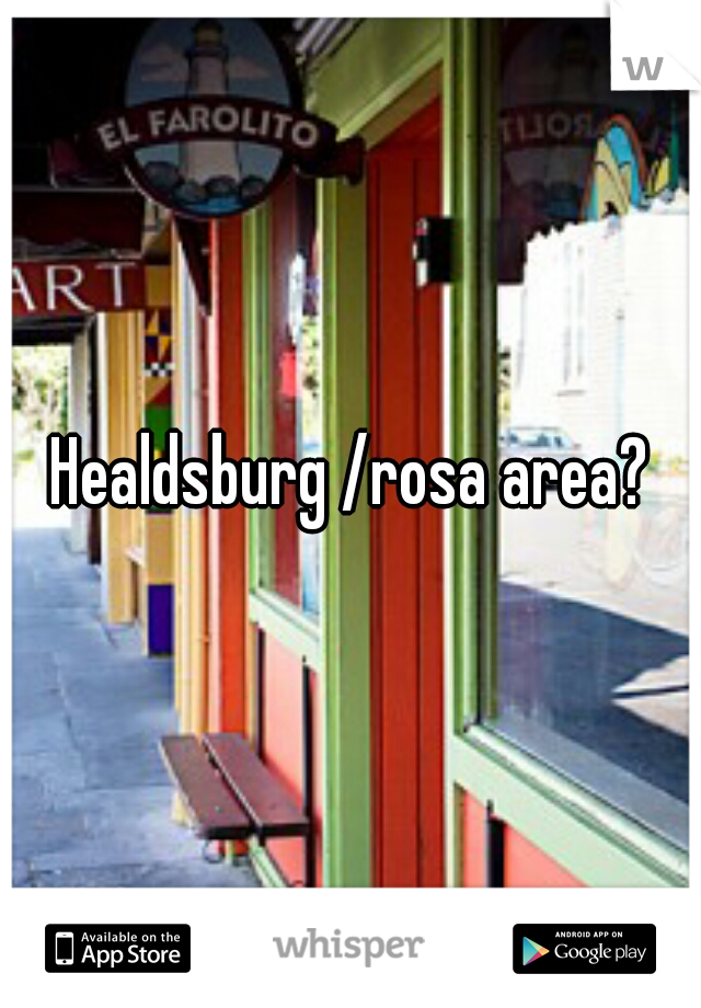 Healdsburg /rosa area?
