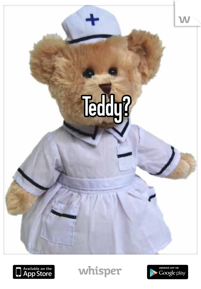 Teddy?