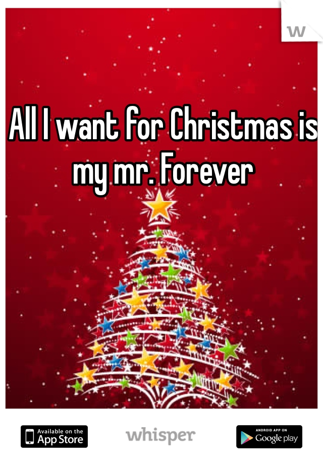 All I want for Christmas is my mr. Forever