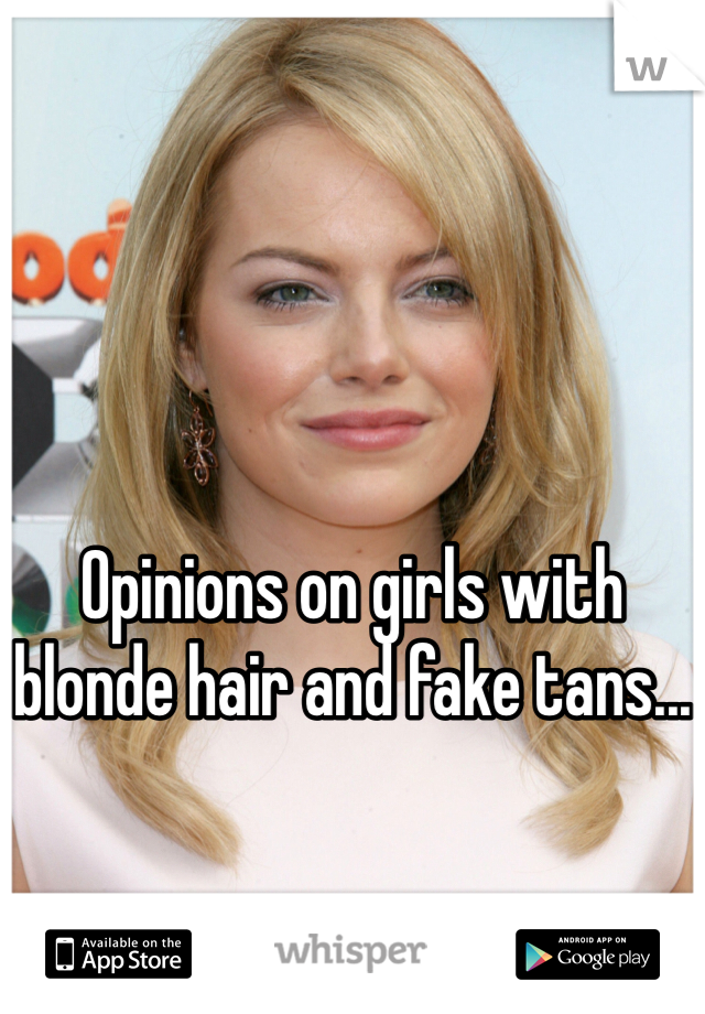 Opinions on girls with blonde hair and fake tans...