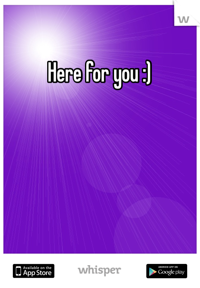 Here for you :) 
