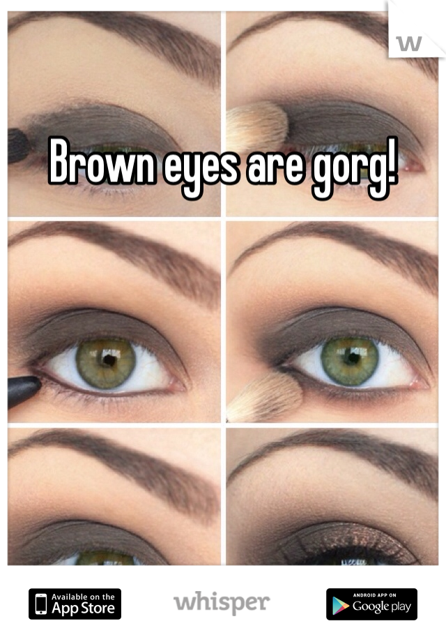 Brown eyes are gorg!