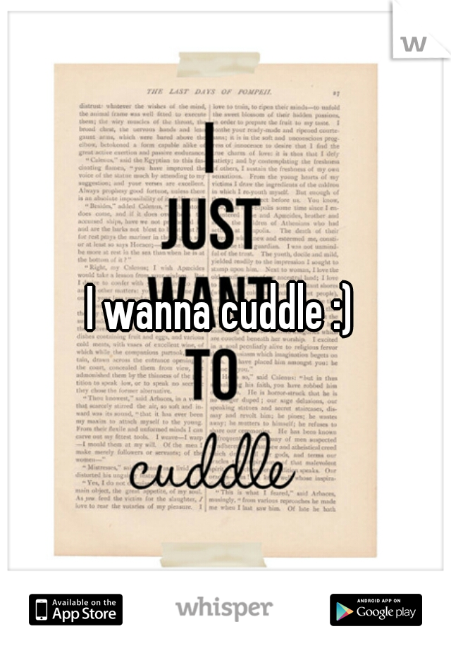 I wanna cuddle :) 