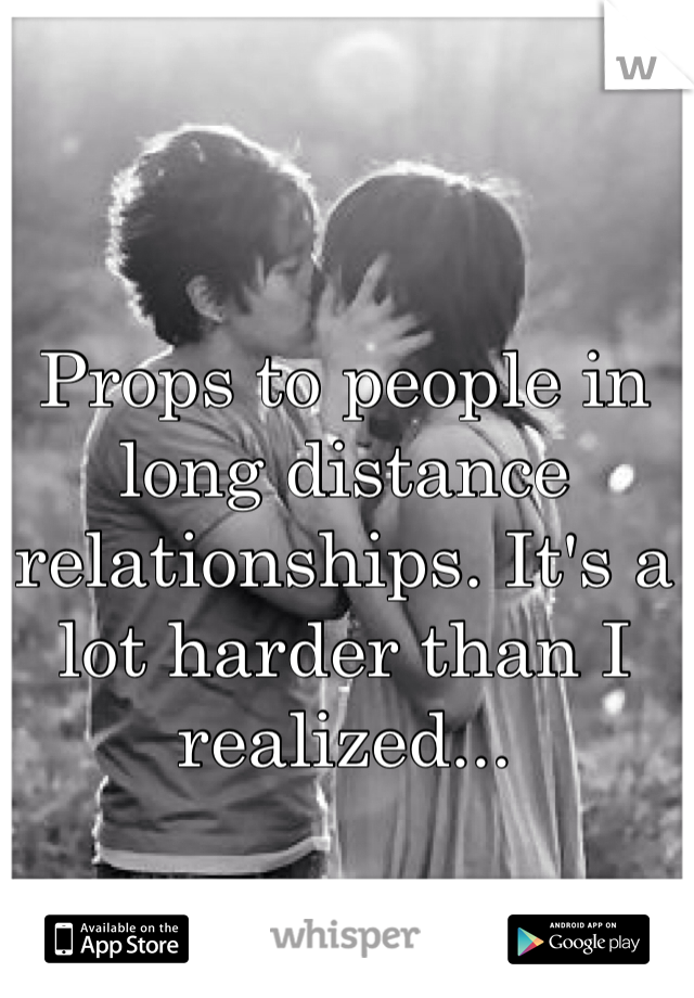 Props to people in long distance relationships. It's a lot harder than I realized...