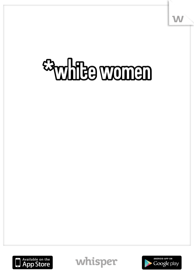 *white women