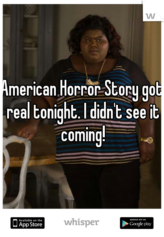 American Horror Story got real tonight. I didn't see it coming!