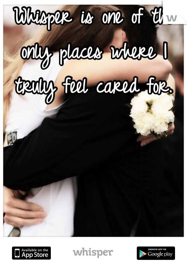 Whisper is one of the only places where I truly feel cared for.

