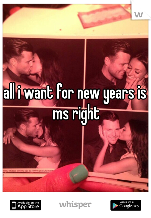 all i want for new years is ms right