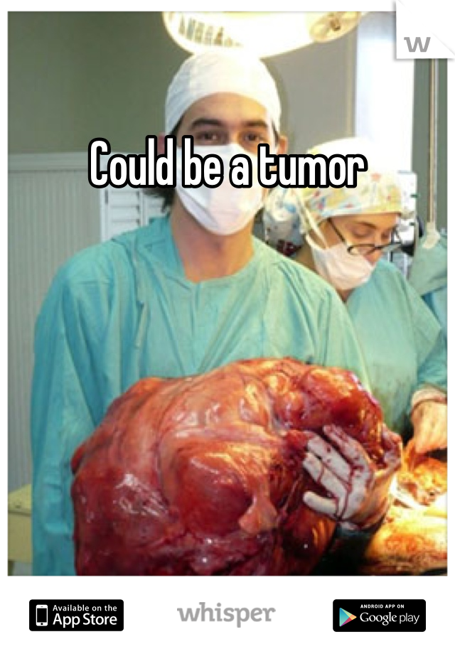 Could be a tumor