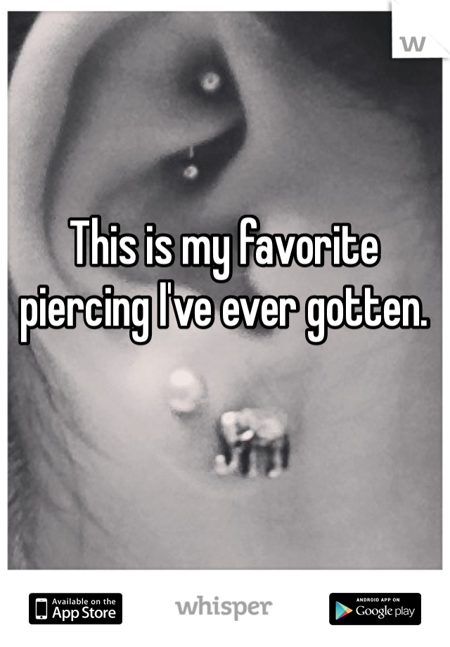 This is my favorite piercing I've ever gotten. 
