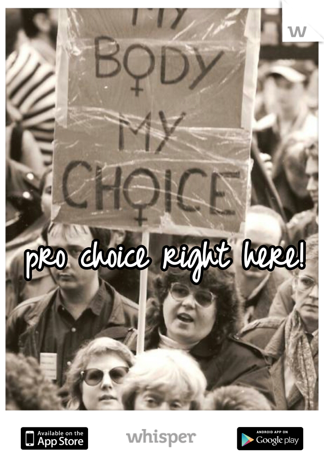 pro choice right here!