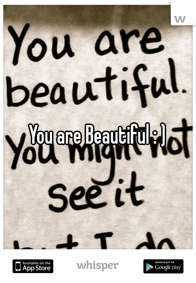 You are Beautiful : )