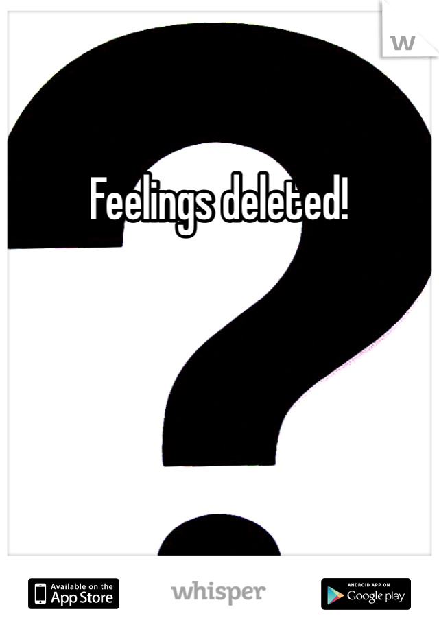 Feelings deleted!