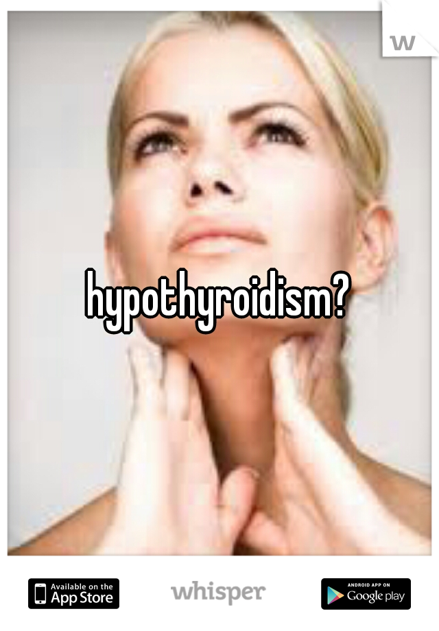 hypothyroidism?