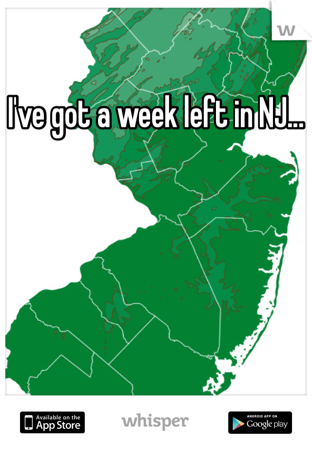 I've got a week left in NJ...