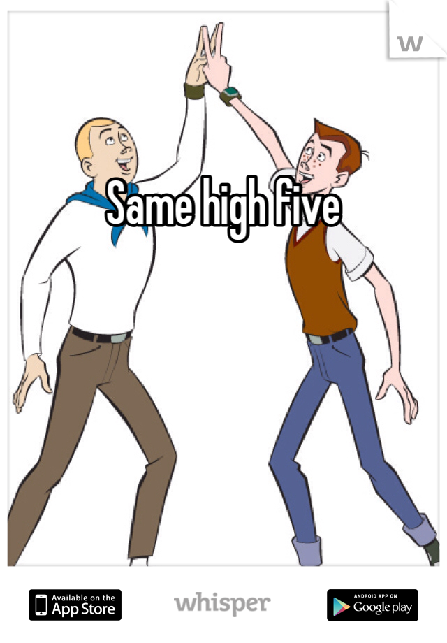 Same high five 