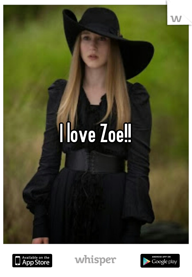 I love Zoe!!