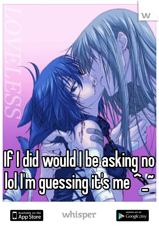 If I did would I be asking no lol I'm guessing it's me ^_~