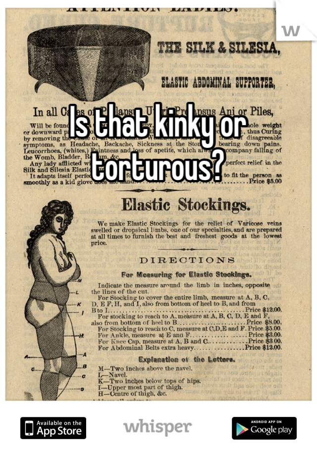 Is that kinky or torturous? 