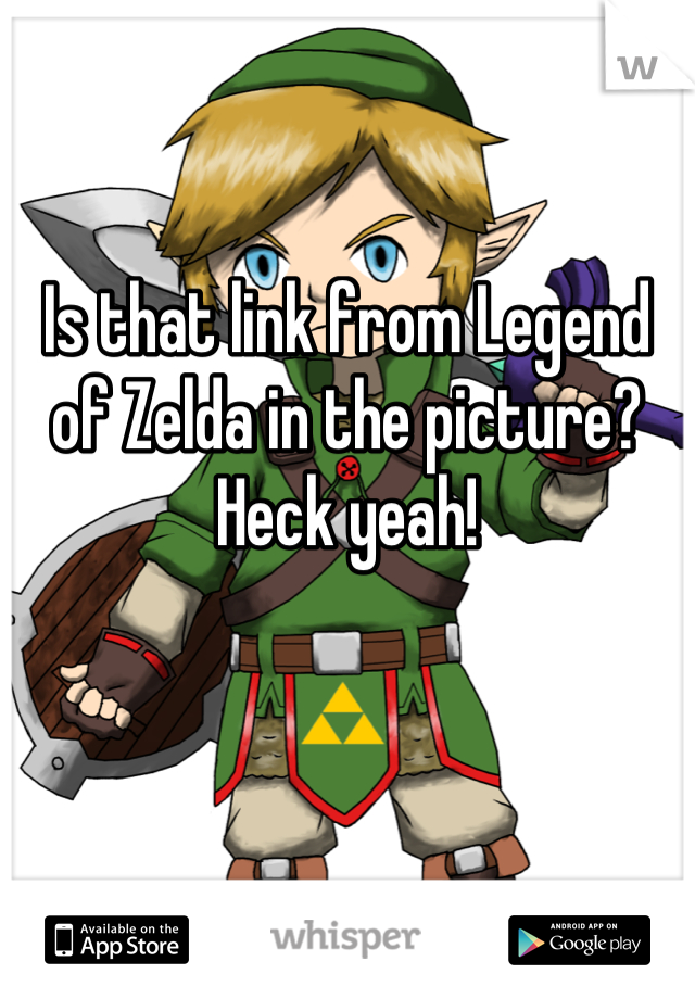 Is that link from Legend of Zelda in the picture? Heck yeah!