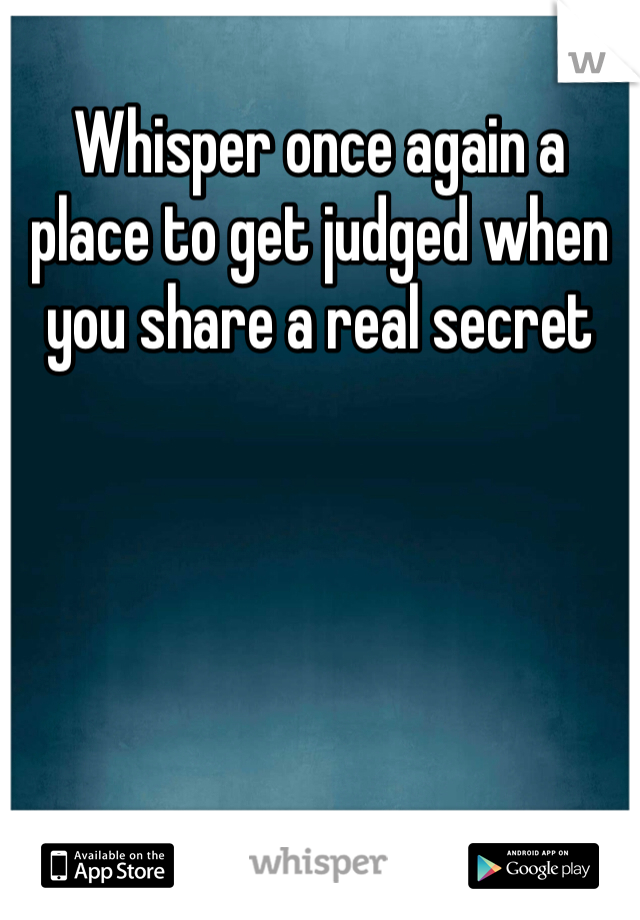 Whisper once again a place to get judged when you share a real secret