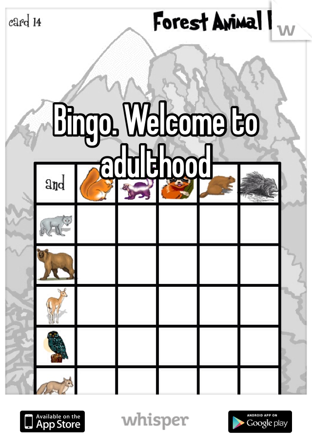 Bingo. Welcome to adulthood