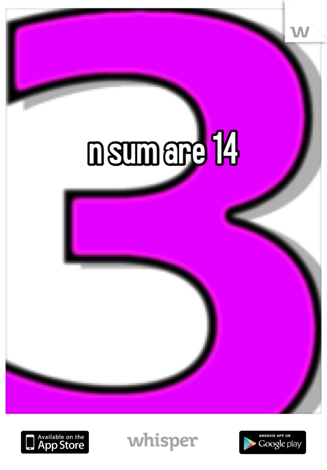 n sum are 14