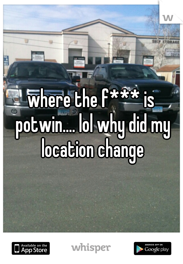 where the f*** is potwin.... lol why did my location change
