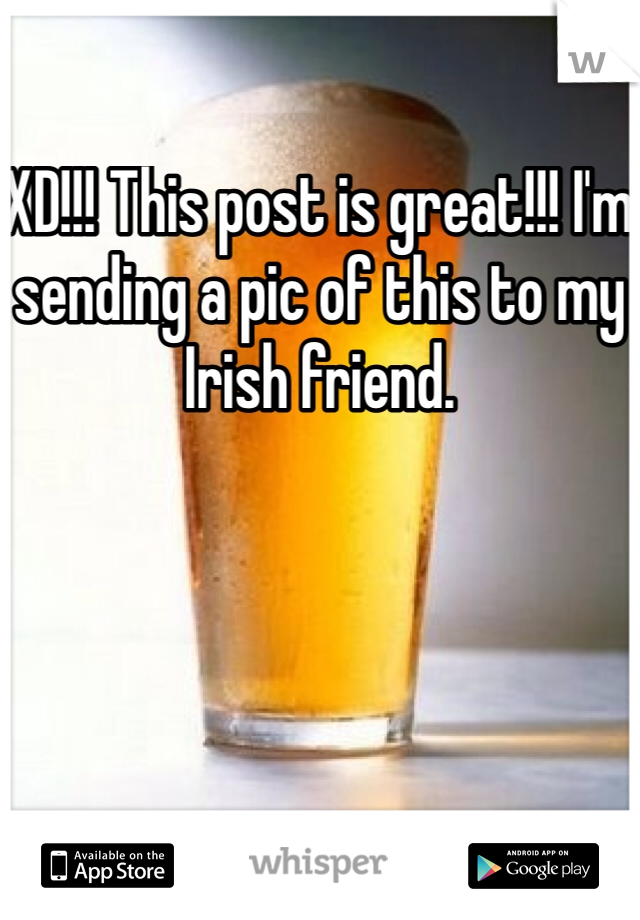 XD!!! This post is great!!! I'm sending a pic of this to my Irish friend.