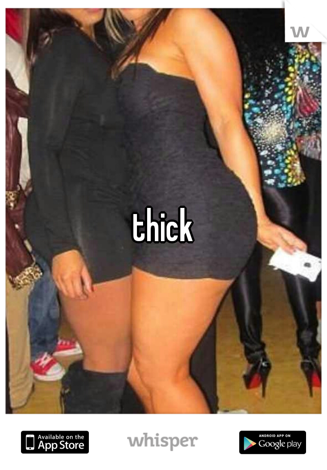 thick