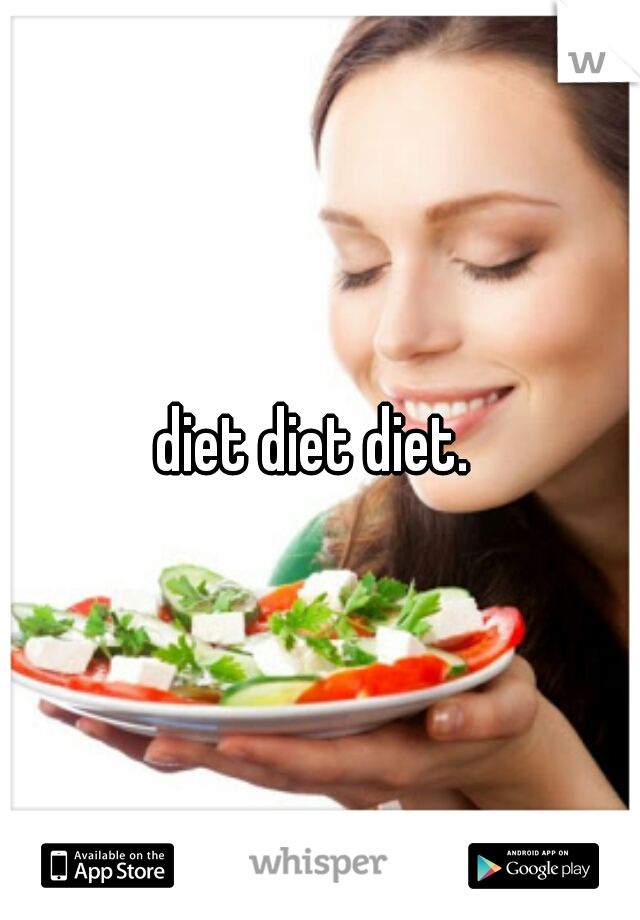 diet diet diet. 