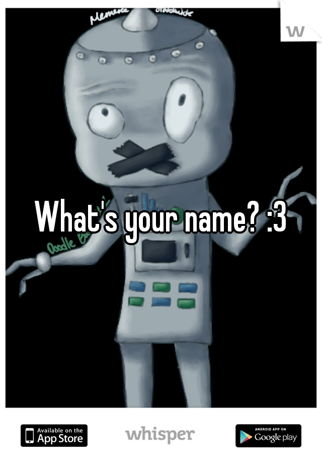 What's your name? :3